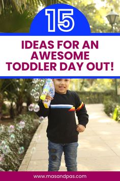 a young boy holding a plastic bottle and blowing bubbles with the words 15 ideas for an awesome toddler day out