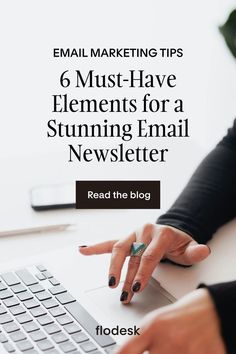 a woman typing on her laptop with the text email marketing tips 6 must - have elements for a stunning email newsletter