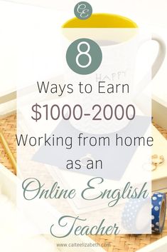 a coffee cup with the words 8 ways to earn $ 1, 000 - 2000 working from home as an online english teacher