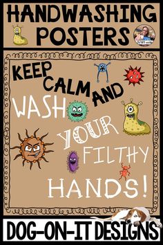 a poster that says, keep calm and wash your filthy hands dog - on - it designs