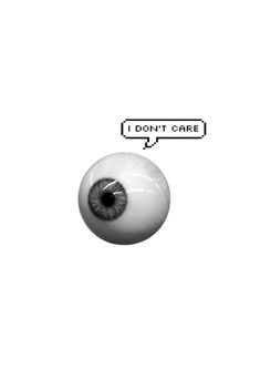 an eyeball with the words i don't care above it