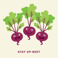 three radishes with faces on them and the words stay up - beet