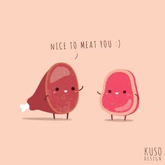 two pieces of food with the words nice to meat you