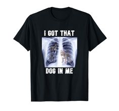 PRICES MAY VARY. I Got that Dog in Me X-Ray I Got that Dog in Me Meme Lightweight, Classic fit, Double-needle sleeve and bottom hem Funny Men, Meme Tshirts, Meme Funny, X Ray, Man Humor, Clothes Gift, Matching Outfits, Branded T Shirts, Top Tee