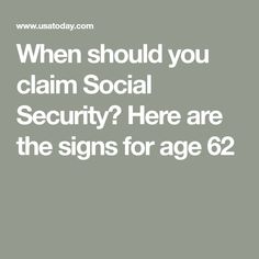 the words when should you claim social security? here are the signs for age 6