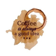 coffee is always a good idea written on watercolor stain with handwritten lettering and