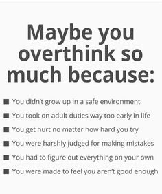 a poster with the words maybe you overthik so much because you don't grow up in a safe environment