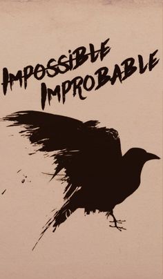 a black bird with the words impossibleible improbable on it