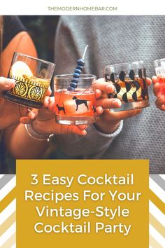 three people holding glasses with drinks in them and the text, 3 easy cocktail recipes for your vintage - style cocktail party