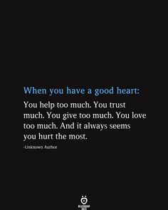 an image with the quote when you have a good heart, you help too much