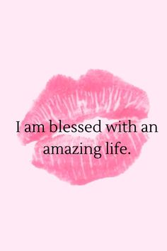 a pink lip with the words i am blessed with an amazing life