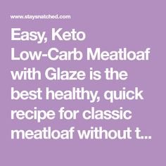 the words easy keto low - carb meatloaf with glaze is the best healthy, quick recipe for classic meatloaf without