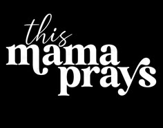 this mama prays sign on a black background with white lettering that reads,'this mama prays '