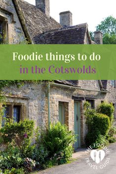 an old stone house with the words foodie things to do in the cotswolds