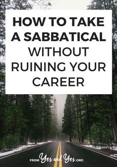 a road with the words how to take a sabatical without running your career