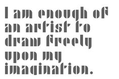 the words i am enough of an artist to dream freely upon my imagination are black and white