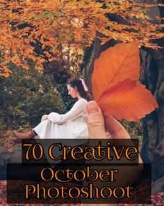 a woman sitting on top of a tree with an orange leaf in her hand and the words, 70 creative october photoshoots