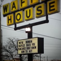 a sign that says waffle house and we're bringing waffles back you pancakes don't know how to act