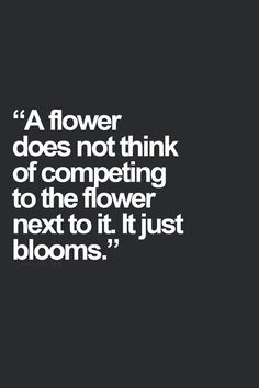 a purple background with white text that says, a flower does not think of competing to the flower next to it just blooms