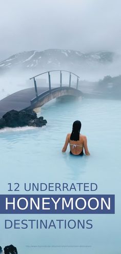 a woman sitting in the middle of a blue lagoon with text overlay that reads, 12 underrated honeymoon destinations