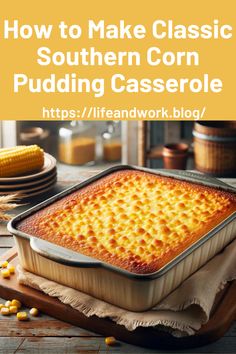 how to make classic southern corn pudding casserole with text overlay that reads, how to make classic southern corn pudding casserole