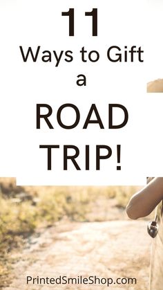 a road with the words 11 ways to gift a road trip