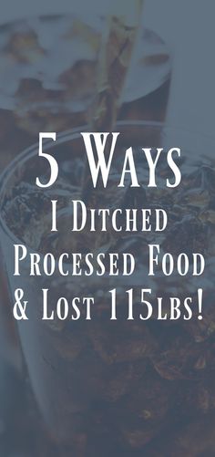 5 Ways I Ditched Processed Food and Lost 115lbs. heakthy weight loss abvice from someone who lost over 100lbs. 100lbs before and after. healthy eating habits. how to start eating clean. #healthyhabits #cleaneating Processed Food, 5 Ways, Lost, Lifestyle