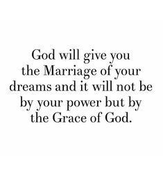 the words god will give you the marriage of your dreams and it will not be by your power but by the grace of god