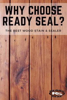 a wooden wall with the words, why choose ready seal? and an image of a wood