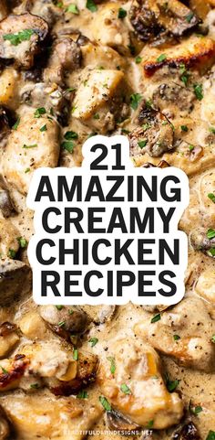 the words 21 amazing creamy chicken recipes are shown