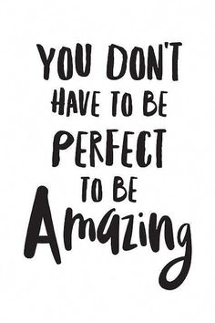 the text you don't have to be perfect to be amazing