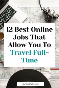 a desk with a laptop, camera and other items on it that says 12 best online jobs that allow you to travel full - time