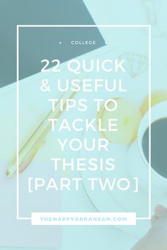 a cup of coffee and some fruit on a desk with the words 22 quick & useful tips to tackle your thesis part two