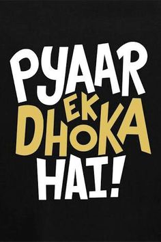 the words pyaar eek dhoka hai written in white and yellow on a black background