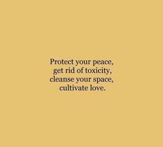 the words protect your peace, get rid of oxicity, cleanse your space, cultivate love