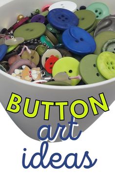 a bowl full of buttons with the words button art ideas in front of it and below