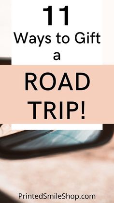 a road trip sign with the words 11 ways to gift a road trip on it