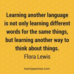 a quote that reads learning another language is not only learning different words for the same things, but learning another way to think about things