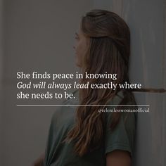 a woman leaning against a wall with the words, she finds peace involving god will always lead exactly where she needs to be