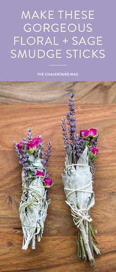 two dried flowers sitting on top of a wooden table with text overlay reading make these gorgeous floral + sage smudges