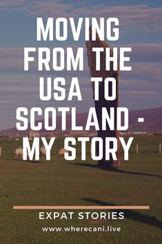 the words moving from the usa to scotland - my story are in front of an image of