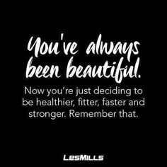 a black and white photo with the words, you've always been beautiful now you're just deciding to be healthier, faster and stronger