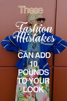 an older woman with her hands on her hips and the text, these fashion mistakes can add 10 pounds to your look