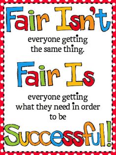 a sign that says fair isn't everyone getting the same thing, fair is everyone getting what they need in order to be successful