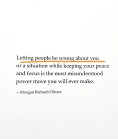 a quote from morgan richard olvers about letting people be wrong about you or a situation while keeping your peace and focus is the most