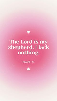 the lord is my shepherd, i lack nothing - bible verse on pink and white background