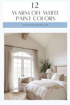 a bedroom with white walls and curtains, the text reads 12 warm off white paint colors