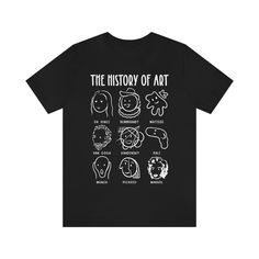 🎨About This History Of Art Tshirt🎨 This stylized history of art tshirt features 9 artists for different time periods and art movements including Renaissance, Baroque Style, Dutch Golden Age, Fauvism, Post-Impressionism, Expressionism, Surrealism, Cubism, Modernism and Pop Art Movement. This would make the perfect gift for art students, teachers and people who just love art! 👕Fabric👕 This classic unisex jersey short sleeve tee fits like a well-loved favorite. Soft cotton and quality print make users fall in love with it over and over again. These t-shirts have-ribbed knit collars to bolster shaping. The shoulders have taping for better fit over time. Dual side seams hold the garment's shape for longer. * All solid colors contain 100% Airlume combed and ringspun cotton. Heather colors co Womens History, Art Tshirt, Art Movements, Time Periods, Pop Art Movement, History Of Art, Art Student, Art Students, Art Fabric