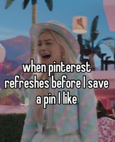 a girl with a hat on and the caption reads, when pinterest refreshs before i save a pin i like