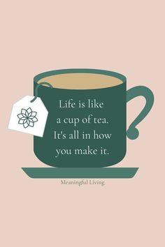 a cup of tea with a tag on it and the words life is like a cup of tea, it's all in how you make it